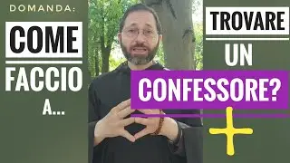 DOMANDA: COME trovare un (buon) CONFESSORE?