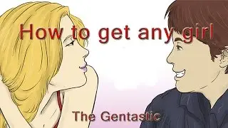 How to get any girl - TheGentastic