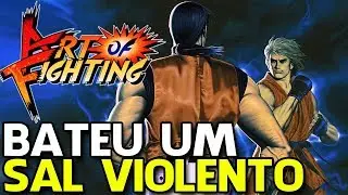 ART OF FIGHTING – O SAL É REAL! PASSEI MAL DEMAIS