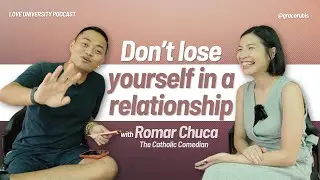 Don't Lose Yourself in a Relationship (with Romar Chuca, The Catholic Comedian)