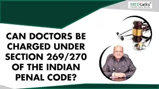 Can doctors be charged under Section 269/270 of the Indian Penal Code? | Dr K K Aggarwal | Medtalks