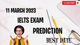 11 March IELTS exam | 11 March IELTS exam prediction 2023 | prediction of 11 march 2023 IELTS exam