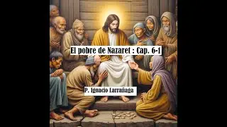 El pobre de Nazaret Cap. 6-1