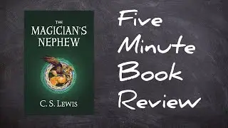 Five-Minute Book Review: The Magician's Nephew by C.S. Lewis.