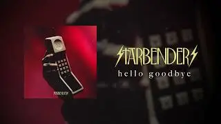 STARBENDERS - hello goodbye (Official Audio)