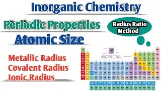 Atomic Size | Periodic Properties| Metallic, Covalent & Ionic Radius | Radius Ratio Method