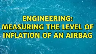 Engineering: Measuring the level of inflation of an airbag (3 Solutions!!)