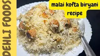 Malai kofta biryani recipe by dehli foods . | DEHLI FOODS | 
