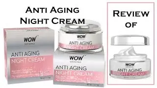 WOW Anti Aging Night Cream - No Minerals And No Parabens || Review || How to Use || Benefits ||