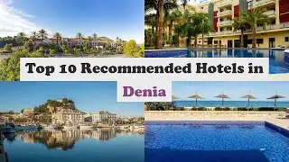 Top 10 Recommended Hotels In Denia | Best Hotels In Denia