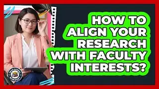 How To Align Your Research With Faculty Interests?