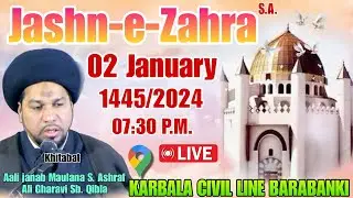 🔴Live Jashn-e-Zahra s.a. 1445/2024 Maulana S. Ashraf Ali Gharavi Sb. Karbala Civil Line Barabanki.