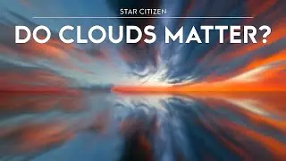 Star Citizen - Do Clouds Really Matter?