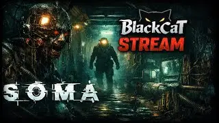 SOMA &mdash; Погружение в ужас под водой! | BlackCat STREAM | СТРИМ | ПРОХОЖДЕНИЕ #1