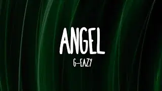 G-Eazy - Angel (Lyrics)