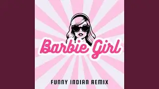 Barbie Girl (Funny Indian Remix)