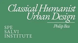 Philip Bess: Classical Humanist Urban Design