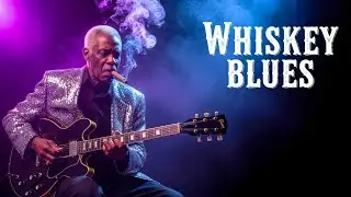 Whiskey Blues | Best Legend Blues Songs - Soulful Sounds & Timeless Songs