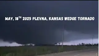 5-18-2025 Plevna, Kansas Wedge Tornado