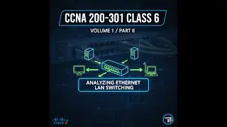 CCNA 200-301 Class 6 - [ Volume 1/ Part II/ CHAPTER 5 -  Analyzing Ethernet LAN Switching]