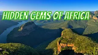 Hidden Gems of Africa : Must-Visit Places You&rsquo;ve Never Heard Of!