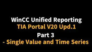 WinCC Unified Reporting TIA V20 Update1 : Part 3 Single Value and Time Series