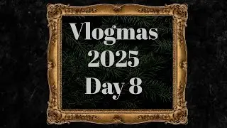 Влогмас 2025 | День 8