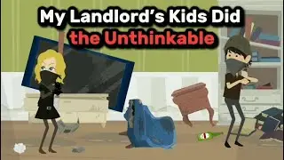 My Landlord’s Kids Did the Unthinkable