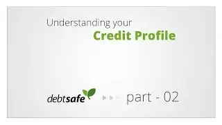 Understanding Your Credit Profile - Part 02
