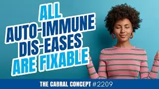 All Auto-Immune Dis-eases Are Fixable | Cabral Concept 2209