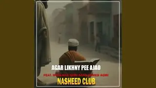 Agar Likhny Pee Ajao (feat. Moulana Qari Afaq Ahmed Agmi)