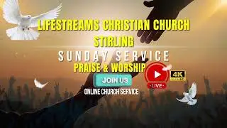 Sunday Service Praise & Worship Lifestreams Christian church Stirling