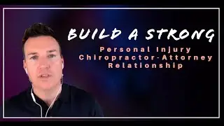 Build A Strong Personal Injury Chiropractor Attorney Relationship
