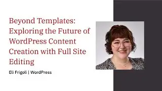 Beyond Templates: Exploring the Future of WordPress Content Creation with Full Site Editing