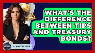 What's The Difference Between TIPS And Treasury Bonds? - All About Capitalism