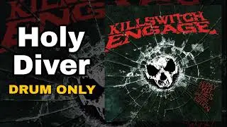 Killswitch Engage - Holy Diver (Drum Only Edition)
