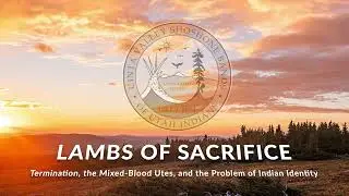 Lambs of Sacrifice: Termination, the Mixed-blood Utes, and the Problem of Indian Identity