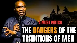 THE DANGERS OF THE TRADITIONS OF MEN || APOSTLE JOSHUA SELMAN