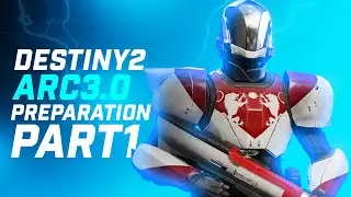 Destiny 2 Arc 3.0 prep Guide