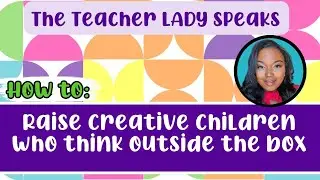 🍽 The Teacher Lady Speaks | Raising Creative Children| Week 28 #PD