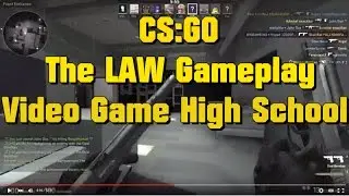 CS:GO THE LAW Gameplay Video Game High School