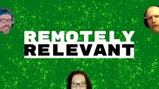 Remotely Relevant Ep. 057 - Distractions And Reactions