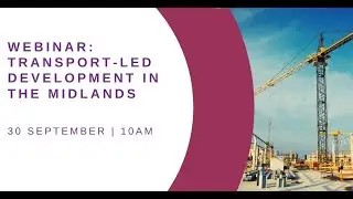 WEBINAR: Transport-Led Development in the Midlands