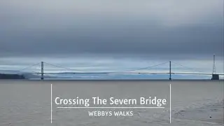 A Walk Across The Severn Bridge