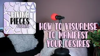 How to visualise to manifest your desires | Living Pieces | RAE Industries