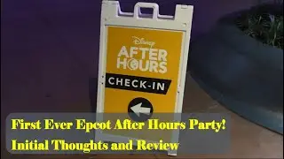 First Ever Epcot After Hours Party - Initial Thoughts and Review