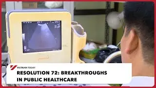 Resolution 72: Breakthroughs in public healthcare | Vietnam Today