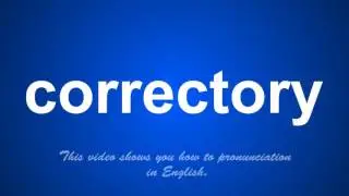 the correct pronunciation of correctory in English.