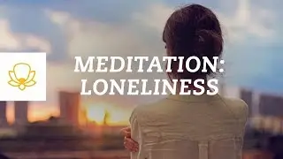 Feeling Lonely? Meditation for Loneliness [Guided Mindfulness Meditation]