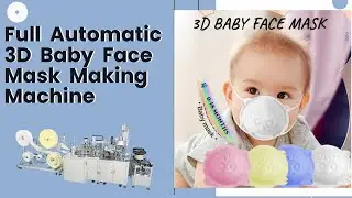 Disposable Kids Face Mask｜ Full Automatic 3D Baby Face Mask Making Machine